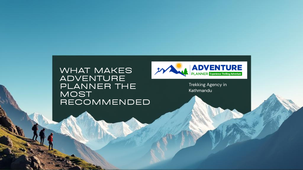 _What Makes Adventure Planner the Most Recommended Trekking Agency in Kathmandu